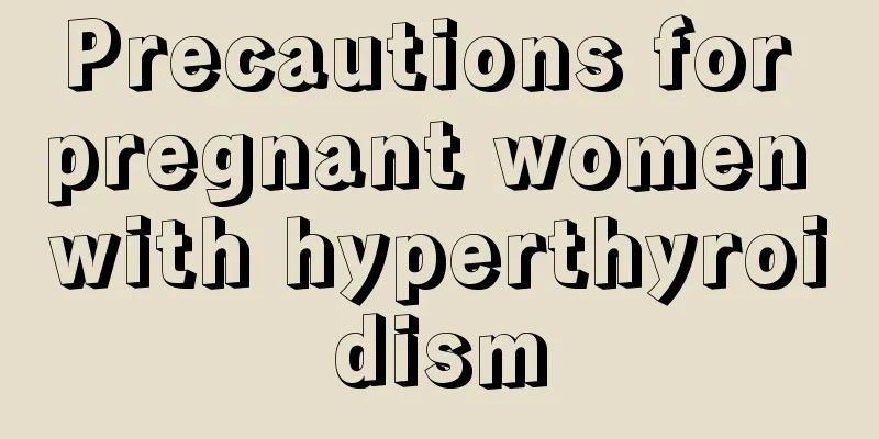 Precautions for pregnant women with hyperthyroidism