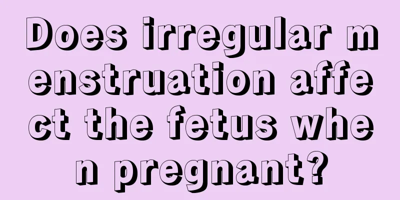 Does irregular menstruation affect the fetus when pregnant?