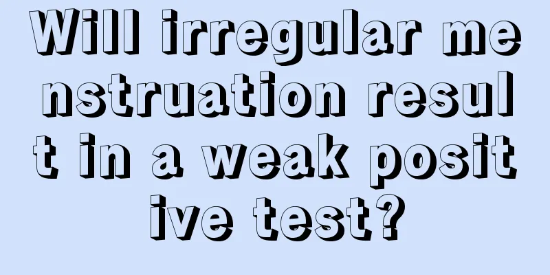 Will irregular menstruation result in a weak positive test?