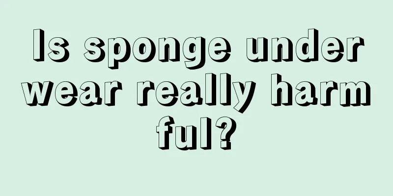 Is sponge underwear really harmful?