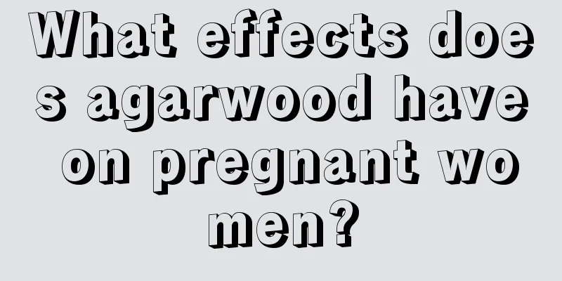 What effects does agarwood have on pregnant women?