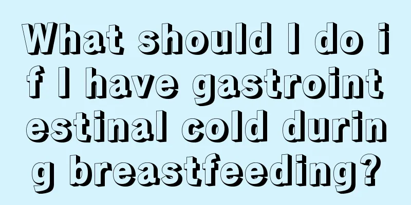 What should I do if I have gastrointestinal cold during breastfeeding?