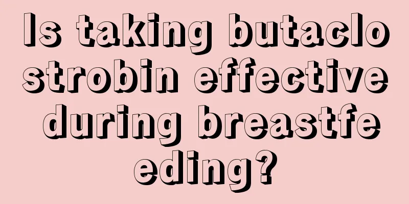 Is taking butaclostrobin effective during breastfeeding?