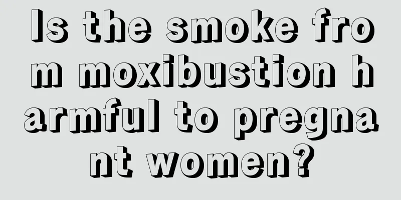 Is the smoke from moxibustion harmful to pregnant women?