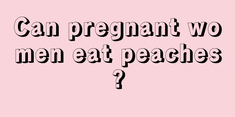 Can pregnant women eat peaches?