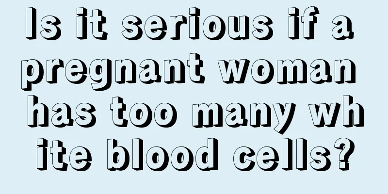 Is it serious if a pregnant woman has too many white blood cells?