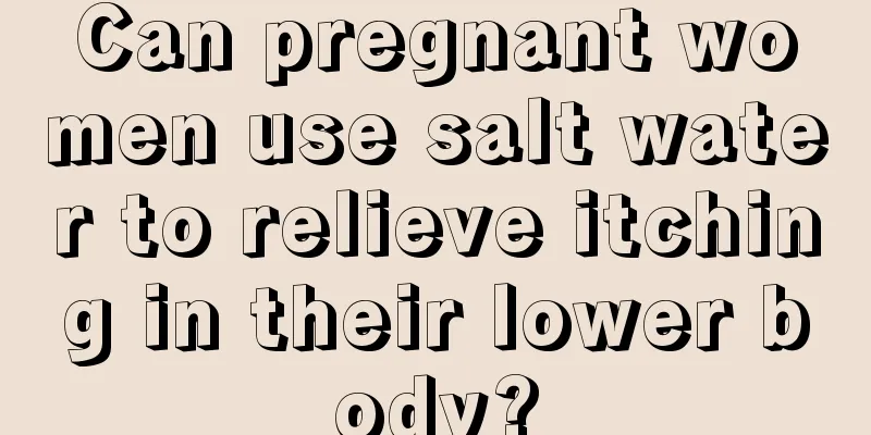 Can pregnant women use salt water to relieve itching in their lower body?