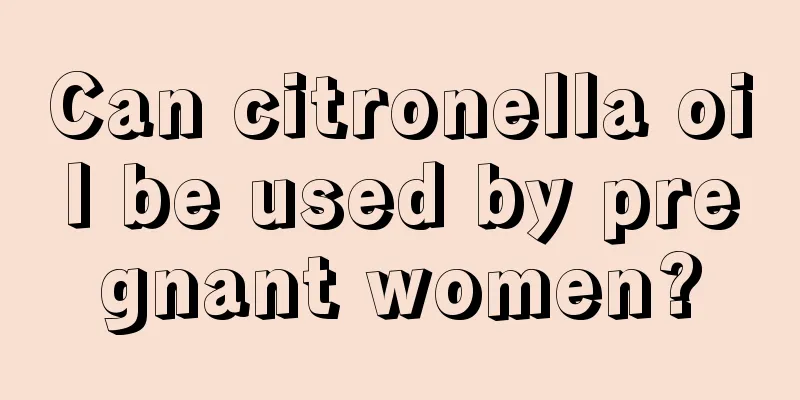 Can citronella oil be used by pregnant women?