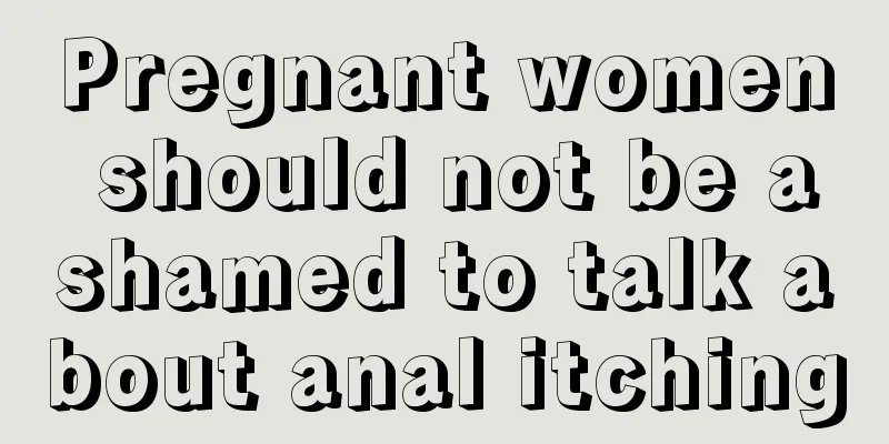 Pregnant women should not be ashamed to talk about anal itching