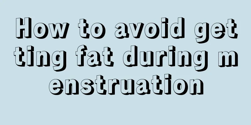 How to avoid getting fat during menstruation