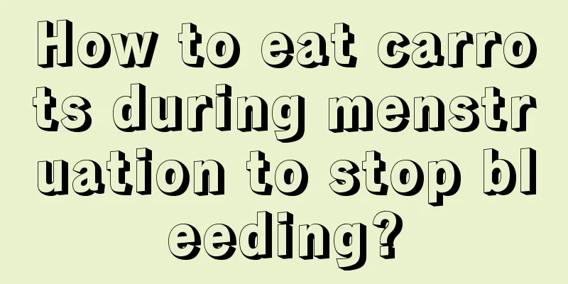 How to eat carrots during menstruation to stop bleeding?