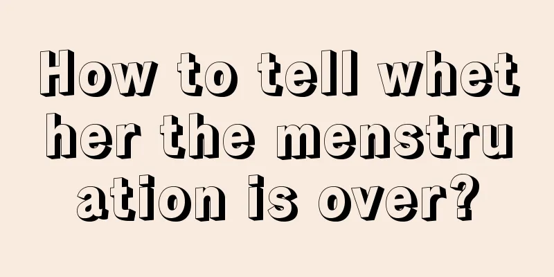 How to tell whether the menstruation is over?