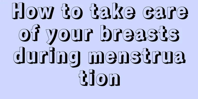 How to take care of your breasts during menstruation