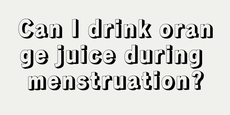 Can I drink orange juice during menstruation?