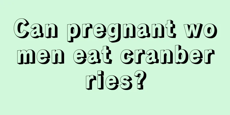 Can pregnant women eat cranberries?