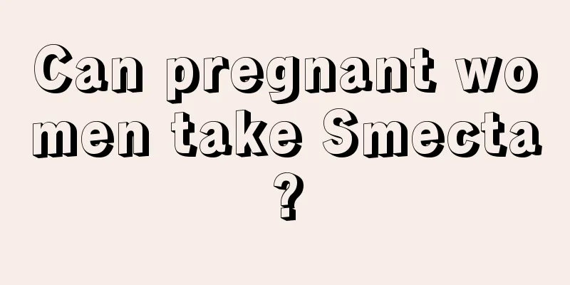 Can pregnant women take Smecta?