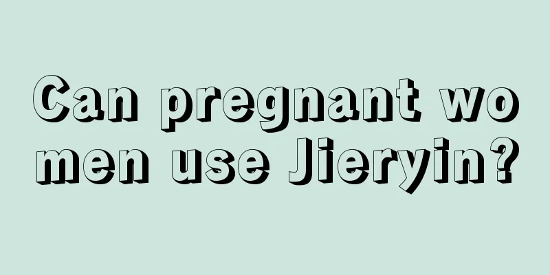 Can pregnant women use Jieryin?