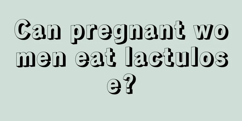 Can pregnant women eat lactulose?