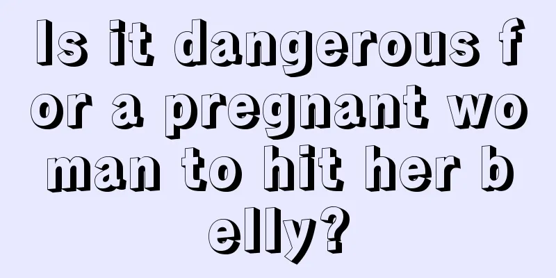 Is it dangerous for a pregnant woman to hit her belly?