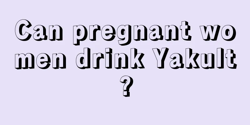 Can pregnant women drink Yakult?