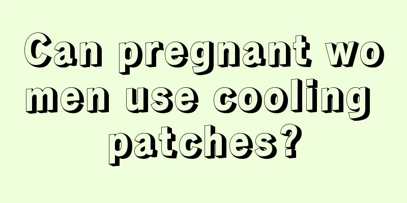 Can pregnant women use cooling patches?