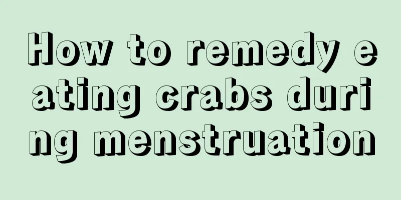 How to remedy eating crabs during menstruation