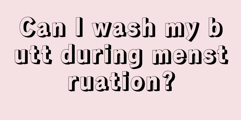 Can I wash my butt during menstruation?