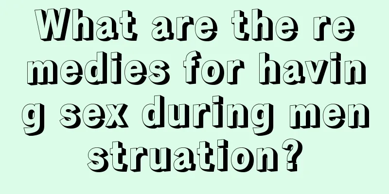 What are the remedies for having sex during menstruation?