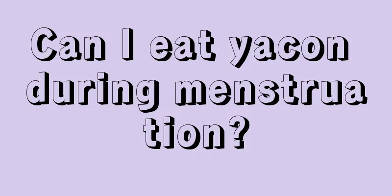 Can I eat yacon during menstruation?