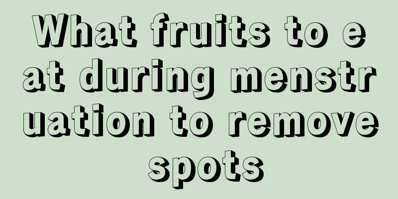 What fruits to eat during menstruation to remove spots