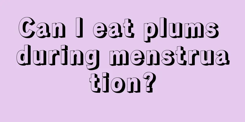 Can I eat plums during menstruation?