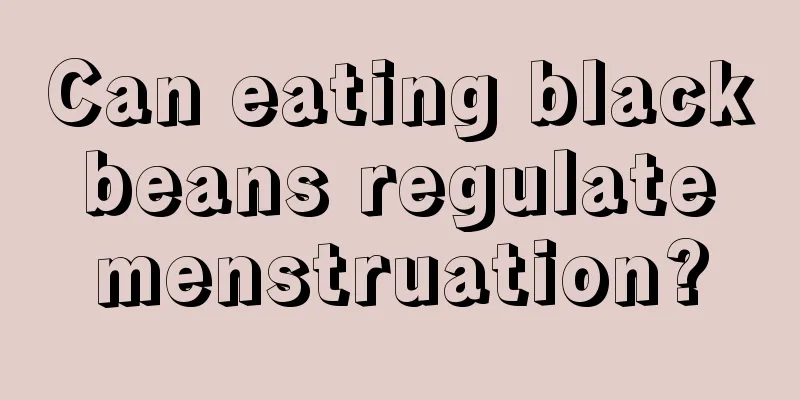 Can eating black beans regulate menstruation?