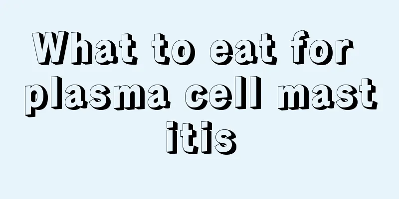 What to eat for plasma cell mastitis