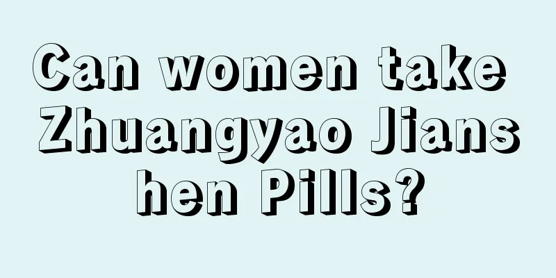 Can women take Zhuangyao Jianshen Pills?