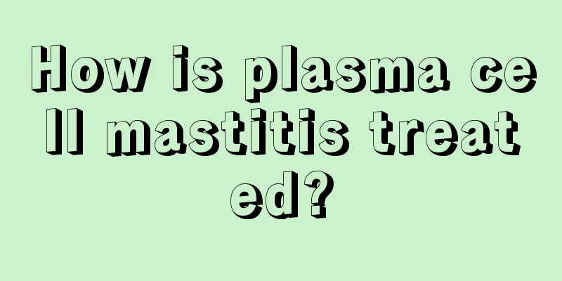 How is plasma cell mastitis treated?