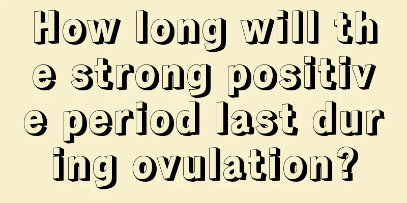 How long will the strong positive period last during ovulation?