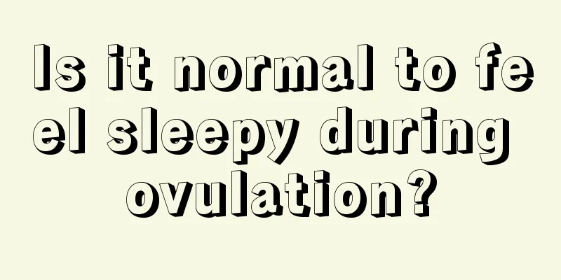 Is it normal to feel sleepy during ovulation?