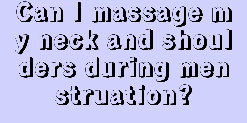 Can I massage my neck and shoulders during menstruation?