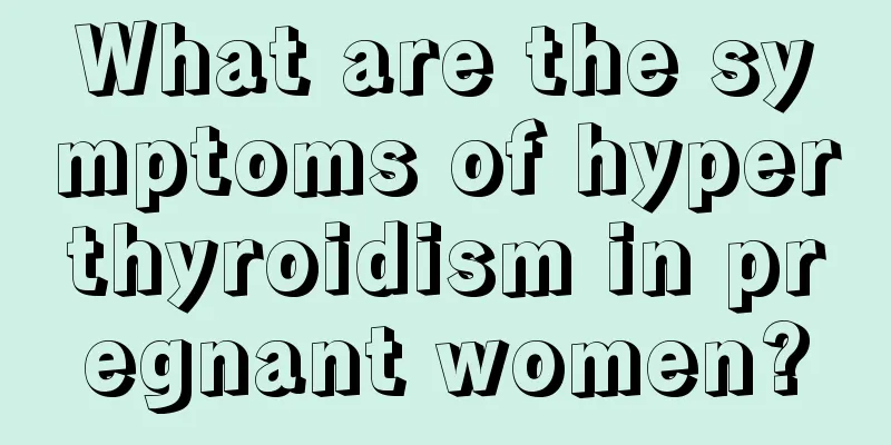 What are the symptoms of hyperthyroidism in pregnant women?