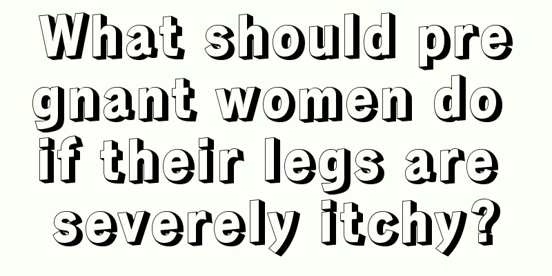 What should pregnant women do if their legs are severely itchy?