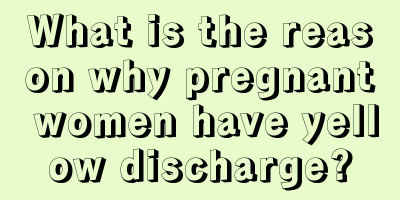 What is the reason why pregnant women have yellow discharge?