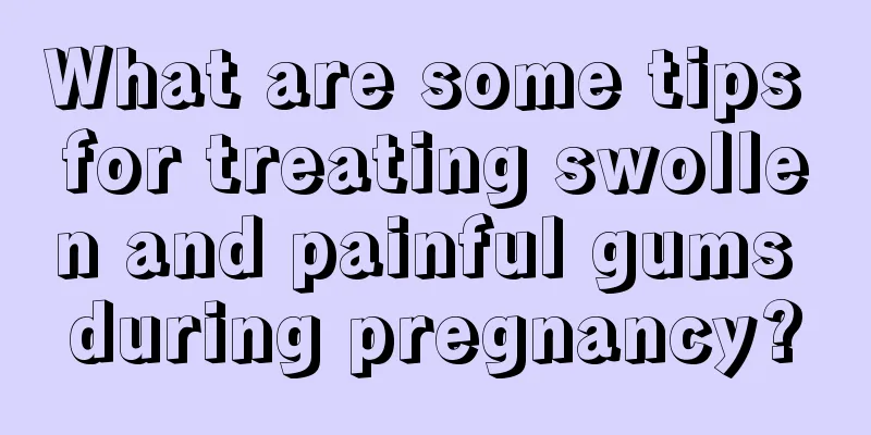 What are some tips for treating swollen and painful gums during pregnancy?