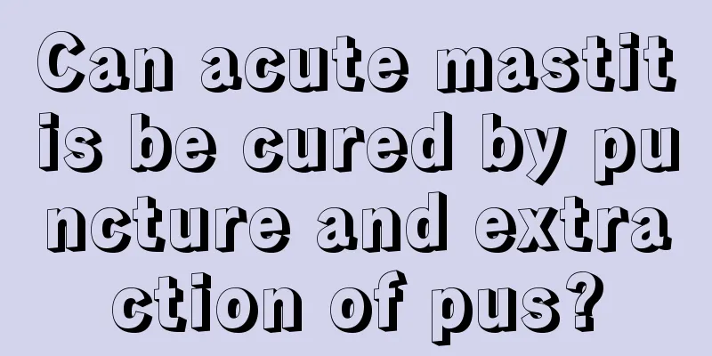 Can acute mastitis be cured by puncture and extraction of pus?