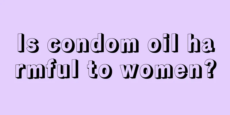 Is condom oil harmful to women?