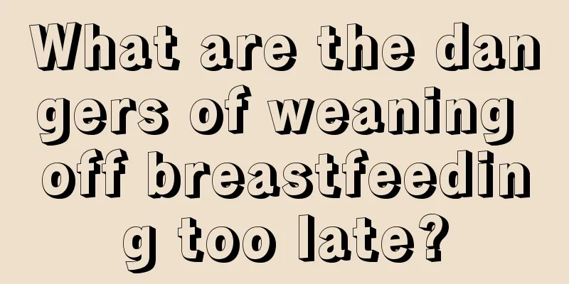 What are the dangers of weaning off breastfeeding too late?