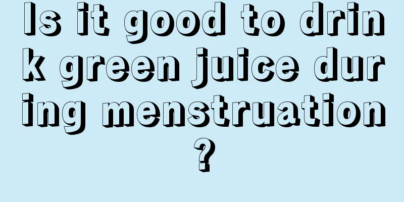 Is it good to drink green juice during menstruation?