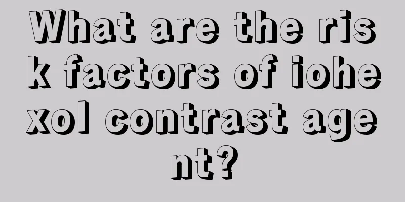 What are the risk factors of iohexol contrast agent?