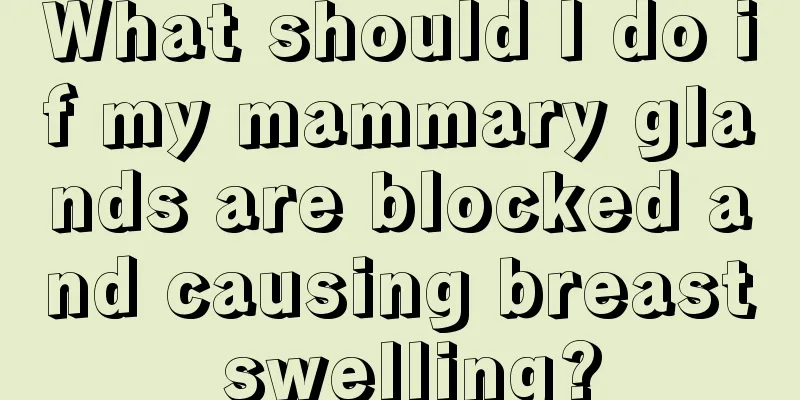 What should I do if my mammary glands are blocked and causing breast swelling?