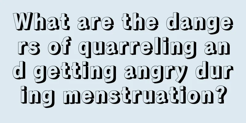 What are the dangers of quarreling and getting angry during menstruation?