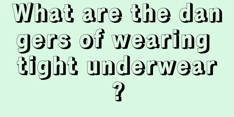 What are the dangers of wearing tight underwear?